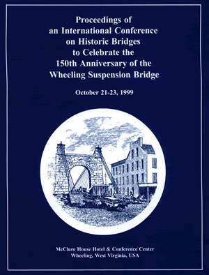 Proceedings of an International Conference on Historic Bridges to Celebrate the 150th Anniversary of the Wheeling Suspension Bridge