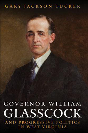 Governor William Glasscock and Progressive Politics in West Virginia